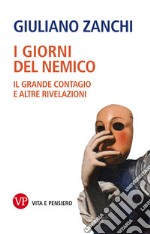 I giorni del nemico: Il grande contagio e altre rivelazioni. E-book. Formato PDF ebook