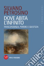 Dove abita l'infinito: Trascendenza, potere e giustizia. E-book. Formato PDF ebook