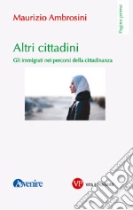 Altri cittadini: Gli immigrati nei percorsi della cittadinanza. E-book. Formato PDF ebook