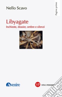 Libyagate: Inchieste, dossier, ombre e silenzi. E-book. Formato PDF ebook di Nello Scavo