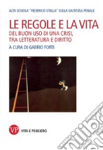 Le regole e la vita: Del buon uso di una crisi, tra letteratura e diritto. E-book. Formato PDF ebook