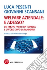 Welfare aziendale: e adesso?: Un nuovo patto tra impresa e lavoro dopo la pandemia. E-book. Formato PDF ebook