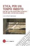 Etica, per un tempo inedito: Una ricerca dell'associazione teologica italiana per lo studio della morale. E-book. Formato PDF ebook