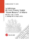 La biblioteca del Liceo Classico Statale 'Cesare Beccaria' di Milano: Quattro secoli di storia e catalogo delle cinquecentine. E-book. Formato PDF ebook