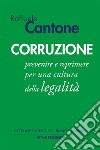 Corruzione: Prevenire e reprimere per una cultura della legalità. E-book. Formato PDF ebook di Raffaele Cantone
