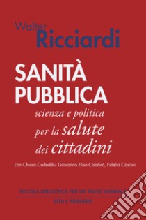 Sanità pubblica: Scienza e politica per la salute dei cittadini. E-book. Formato PDF ebook di Walter Ricciardi