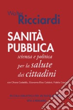 Sanità pubblica: Scienza e politica per la salute dei cittadini. E-book. Formato PDF ebook