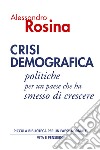 Crisi demografica: Politiche per un paese che ha smesso di crescere. E-book. Formato PDF ebook di Alessandro Rosina