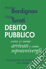 Debito pubblico: Come ci siamo arrivati e come sopravvivergli. E-book. Formato PDF ebook