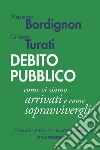 Debito pubblico: Come ci siamo arrivati e come sopravvivergli. E-book. Formato PDF ebook