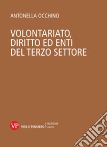 Volontariato, diritto ed enti del terzo settore. E-book. Formato PDF ebook di Antonella Occhino