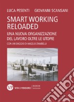 Smart Working reloaded: Una nuova organizzazione del lavoro oltre le utopie. E-book. Formato PDF