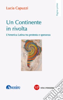 Un continente in rivolta: L’America Latina tra protesta e speranza. E-book. Formato EPUB ebook di Lucia Capuzzi