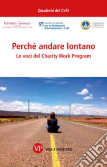 Perchè andare lontano: Le voci del Charity Work Program. E-book. Formato PDF ebook di  AA.VV.