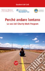 Perchè andare lontano: Le voci del Charity Work Program. E-book. Formato PDF ebook