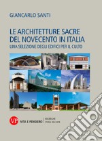 Le architetture sacre del Novecento in Italia: Una selezione degli edifici per il culto. E-book. Formato PDF ebook