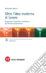 Oltre l'idea moderna di lavoro: Suggestioni filosofiche e teologiche dal pensiero anglosassone. E-book. Formato PDF