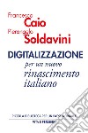 Digitalizzazione: per un nuovo rinascimento italiano. E-book. Formato PDF ebook di Pierangelo Soldavini