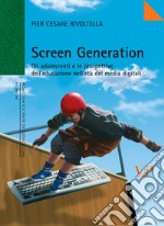 Screen Generation: Gli adolescenti e le prospettive dell'educazione nell'età dei media digitali. E-book. Formato PDF ebook