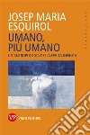 Umano, più umano: Un'antropologia della ferita infinita. E-book. Formato EPUB ebook di Josep Maria Esquirol