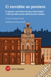 Ci vorrebbe un pensiero: In risposta a una lettera di mons. Mario Delpini a 100 anni dalla nascita dell'Università Cattolica. E-book. Formato EPUB ebook di Ernesto Preziosi