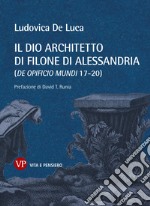 Il Dio architetto di Filone di Alessandria: De Opificio mundi 17-20. E-book. Formato PDF ebook