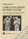 L'ambigua religiosità dei primi cristiani: Una rilettura critica della Teologia delle Religioni alla luce delle fonti cristiane dei primi secoli. E-book. Formato PDF ebook