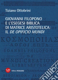 Giovanni Filopono e l'esegesi biblica di matrice aristotelica: il De opificio mundi. E-book. Formato PDF ebook