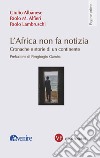 L'Africa non fa notizia: Cronache e storie di un continente. E-book. Formato PDF ebook