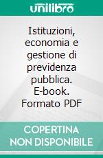 Istituzioni, economia e gestione di previdenza pubblica. E-book. Formato PDF ebook