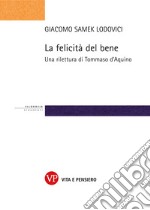 La felicità del bene: Una rilettura di Tommaso d'Aquino. E-book. Formato PDF ebook