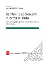 Bambini e adolescenti in cerca di aiuto: Competenze pedagogiche al servizio della famiglia e della scuola. E-book. Formato PDF ebook