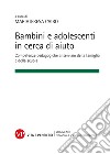 Bambini e adolescenti in cerca di aiuto: Competenze pedagogiche al servizio della famiglia e della scuola. E-book. Formato PDF ebook di Mariateresa Cairo