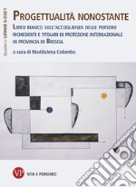 Progettualità nonostante: Libro bianco sull'accoglienza delle persone richiedenti e titolari di protezione internazionale in provincia di Brescia. Quaderni CIRMiB 5/2021. E-book. Formato PDF ebook