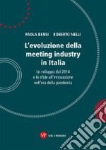 L’evoluzione della meeting industry in Italia: Lo sviluppo dal 2014 e le sfide all’innovazione nell’era della pandemia. E-book. Formato PDF ebook