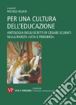 Per una cultura dell’educazione: Antologia degli scritti di Cesare Scurati sulla rivista «Vita e Pensiero». E-book. Formato PDF ebook