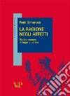 La ragione negli affetti: Radice comune di logos e pathos. E-book. Formato PDF ebook