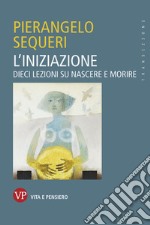 L'iniziazione: Dieci lezioni su nascere e morire. E-book. Formato PDF ebook