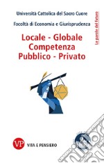 Locale - Globale, Competenza, Pubblico - Privato. E-book. Formato PDF ebook