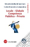 Locale - Globale, Competenza, Pubblico - Privato. E-book. Formato PDF ebook