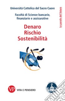 Denaro, Rischio, Sostenibilità. E-book. Formato PDF ebook di  Università Cattolica del Sacro Cuore. Facoltà di Scienze bancarie, finanziarie e assicurative