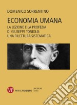 Economia umana: La lezione e la profezia di Giuseppe Toniolo: una rilettura sistematica. E-book. Formato PDF