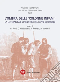 L'ombra delle 'colonne infami': La letteratura e l'ingiustizia del capro espiatorio. E-book. Formato PDF ebook