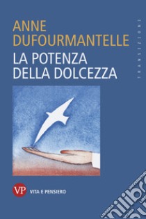 La potenza della dolcezza. E-book. Formato EPUB ebook di Anne Dufourmantelle