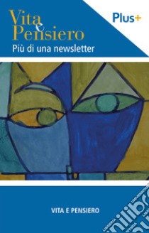 Vita e Pensiero Plus: Più di una newsletter. E-book. Formato PDF ebook di  AA.VV.