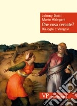 Che cosa cercate?: Dialoghi e Vangelo. E-book. Formato EPUB ebook