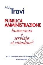 Pubblica amministrazione: burocrazia o servizio al cittadino?. E-book. Formato PDF ebook