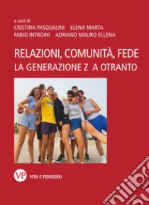 Relazioni, comunità, fede: La Generazione Z a Otranto. E-book. Formato PDF ebook di Adriano Mauro Ellena