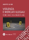 Violenza e mercati illegali: Teorie e analisi della realtà italiana. E-book. Formato PDF ebook di Alberto Aziani