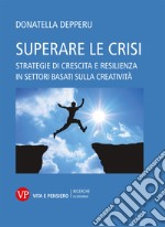 Superare le crisi: Strategie di crescita e resilienza in settori basati sulla creatività. E-book. Formato PDF ebook